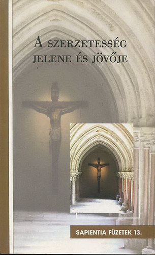 A szerzetessg jelene s jvje (Sapienta fzetek 13.)