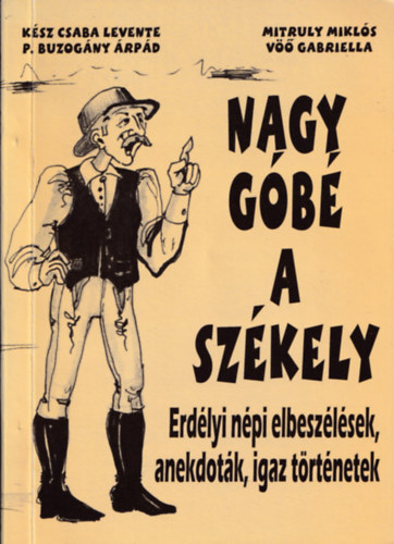 P. Buzogny rpd, Mitruly Mikls, V Gabriella Ksz Csaba Levente - Nagy gb a szkely (Erdlyi npi elbeszlsek, anekdotk, igaz trtnetek)