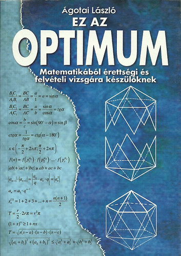 Ágotai László - Ez az optimum - Matematikából érettségire és felvételire készülőknek