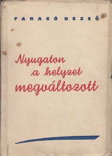 Farag� Dezs� - Nyugaton a helyzet megv�ltozott