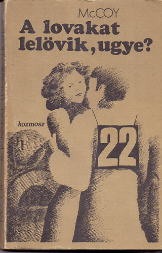 Horace McCoy - A lovakat lel�vik, ugye?