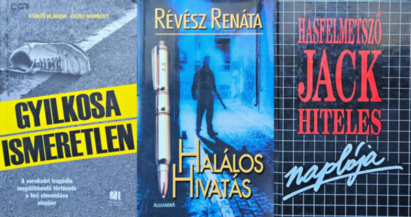 Révész Renáta Gedei Norbert Csikós Klaudia - 3 db megtörtént bűnügy: Gyilkosa Ismeretlen - A soroksári tragédia megdöbbentő története a férj elmondása alapján + Halálos hivatás - Részletek egy bűnügyi újságírónő naplójából (Csak 18 éven felülieknek!) + Hasfelmetsző