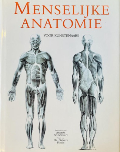 Szunyogh Andrs; Dr. Fehr Gyrgy - Emberi anatmia mvszeknek- Menselijke Anatomie Voor Kunstenaars