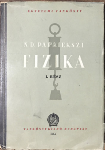 Papalekszi szerk. - Fizika (I. ktet)- Mechanika, Hangtan, Htan s molekulris fizika