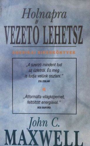 Puszta D�ra  John C. Maxwell (ford.) - Holnapra vezet� lehetsz (Developing the Leader Within You) - Amerikai Sikerk�nyvek