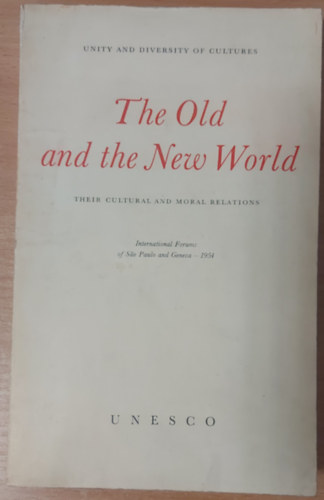 Unesco - The old and the new world : their cultural and moral relations ; international forums of Sao Paulo and Geneva, 1954