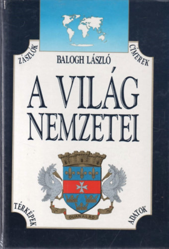 Balogh L�szl� - A vil�g nemzetei - Z�szl�k, c�merek, t�rk�pek, adatok