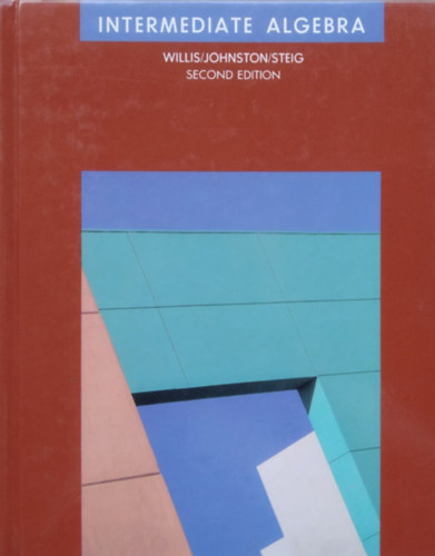 Willis - Johnston - Steig - Intermediate Algebra - Second Edition