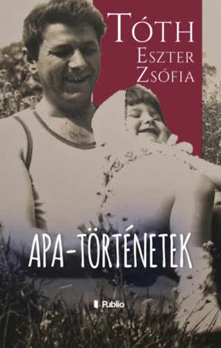 Tth Eszter Zsfia - Apa-trtnetek