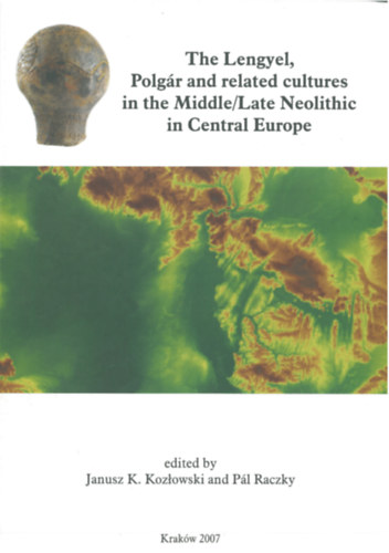 Raczky P�l  (szerk.) Janusz K. Kozlowski (szerk) - The Lengyel, Polg�r and related cultures in the Middle/Late Neolithic in Central Europe