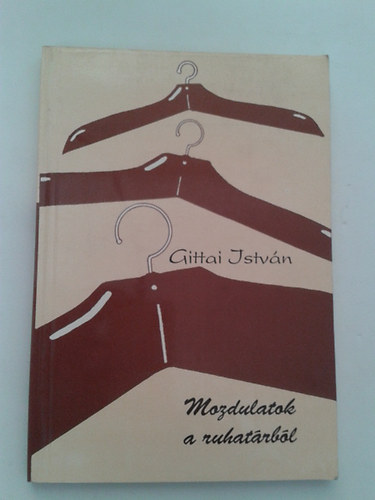 Gittai Istv�n - Mozdulatok a ruhat�rb�l