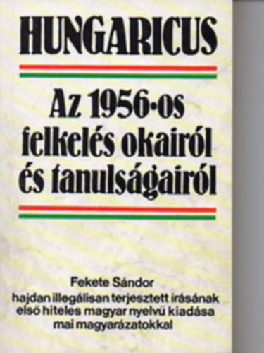 Fekete S�ndor - Hungaricus \(az 1956-os felkel�s okair�l �s tanuls�gair�l)