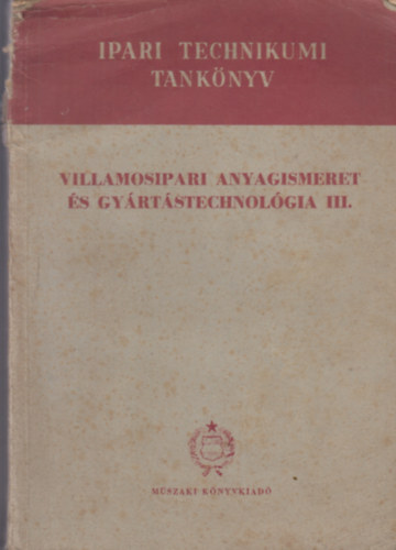 Folgens A. Zoltn - Gyri Attila - Kovcs Istvn - Villamosipari anyagismeret s gyrtstechnolgia III. - Ipari technikumi tanknyv