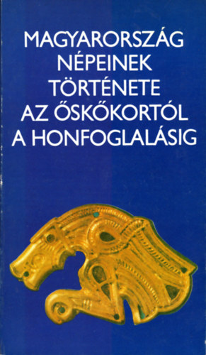 Magyarorsz�g n�peinek t�rt�nete az �sk�kort�l a honfoglal�sig