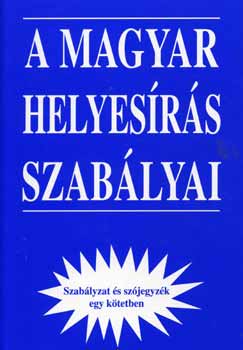 A magyar helyesírás szabályai - szabályzat és szójegyzék egyben