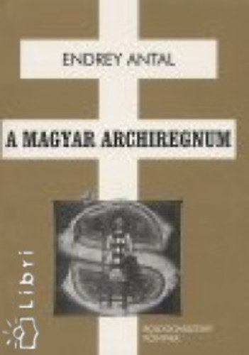 Endrey Antal - A magyar archiregnum