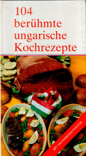 104 Ber�hmte Ungarische Kochrezepte