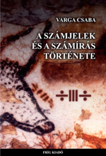 Varga Csaba - A sz�mjelek �s a sz�m�r�s t�rt�nete