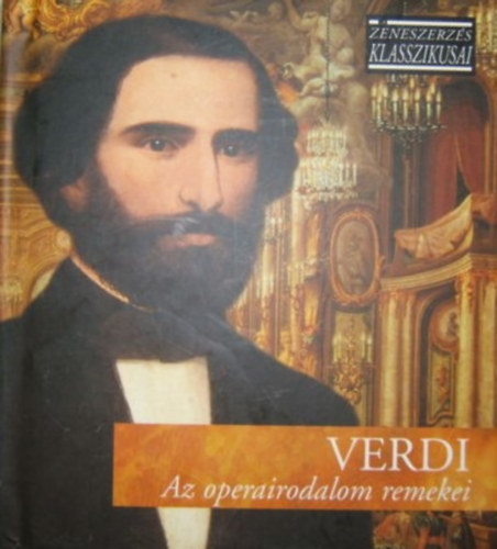 Giuseppe Verdi - Az operairodalom remekei - A zeneszerzs klasszikusai - CD mellklettel