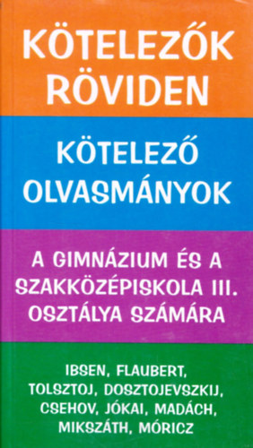 Vadai István (szerk.) - Kötelezők röviden 3. (Ibsen, Flaubert, Tolsztoj, Csehov, Jókai)