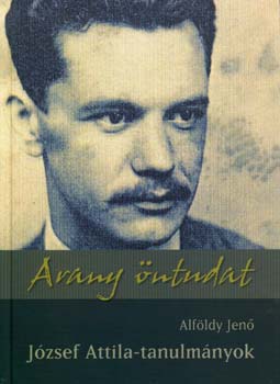 Alf�ldy Jen� - Arany �ntudat (J�zsef Attila-tanulm�nyok)