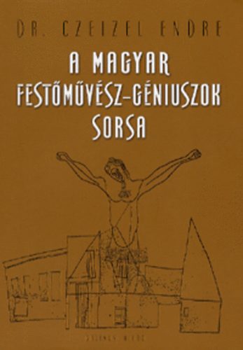 Dr. Czeizel Endre - A magyar festmvsz-gniuszok sorsa