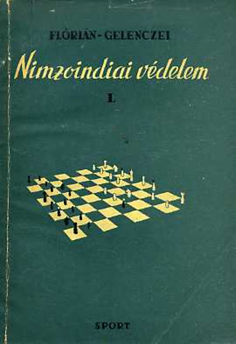 Flórián Tibor-Gelenczei Emil Dr. - Nimzoindiai védelem I-II.