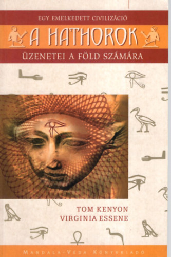 Virginia Essene Tom Kenyon - A Hathorok - Egy emelkedett civilizáció üzenetei a Föld számára