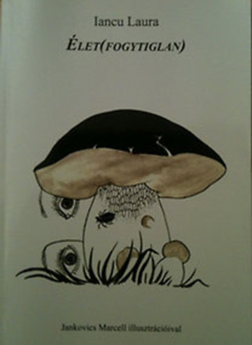 Iancu Laura - �let(fogytiglan) Jankovics Marcell illusztr�ci�ival
