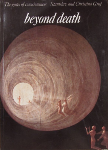 Stanislav & Christina Grof - Beyond Death. The gates of consciousness