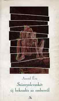 Ancsel �va - Sz�znyolcvank�t �j bekezd�s az emberr�l