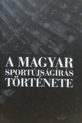 D�nes Tam�s Sz�ll�si Gy�rgy - A Magyar Sport�js�g�r�s t�rt�nete