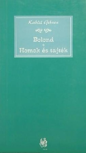 Gibran Kahlil - Homok s tajtk, A bolond