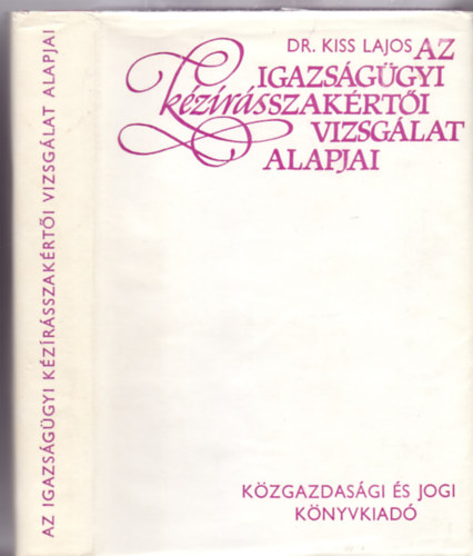 Dr. Kiss Lajos - Az igazsggyi kzrsszakrti vizsglat alapjai (38 brval)