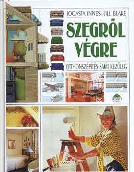 J.-Blake J. Innes - Szegr�l v�gre - Otthonsz�p�t�s saj�t kez�leg