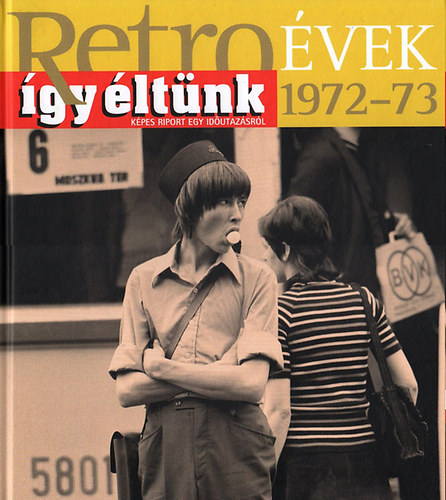 Sz�ky J�nos - Retro�vek 1972-73 - �gy �lt�nk - K�pes riport egy id�utaz�sr�l