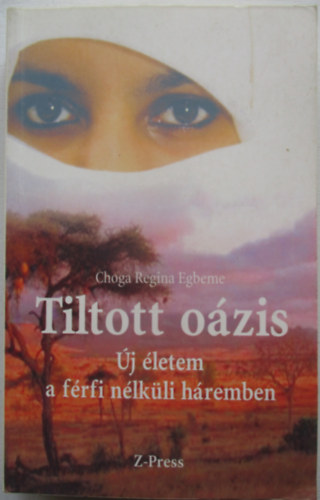 Choga Regina Egbeme - Tiltott oázis- Új életem a férfi nélküli háremben