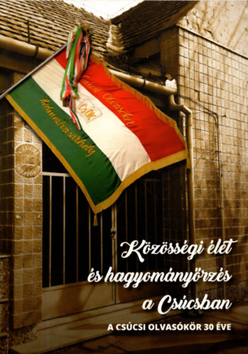 Szóró Ilona - Közösségi élet és hagyományőrzés a Csúcsban ( A csúcsi olvasókör 30 éve ) CD-vel együtt