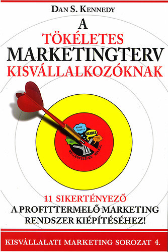 Dan S. Kennedy - A tökéletes marketingterv kisvállalkozóknak