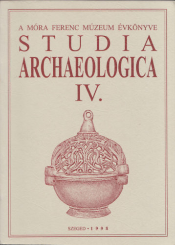Lrinczy Gbor, Bende Lvia Szalontai Csaba - Studia Archaeologica IV. - A Mra Ferenc mzeum vknyve