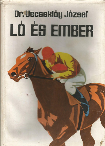 Dr. Vecseklőy József - Ló és ember - A harcmezőn - Tápszer, gyógyszer, varázsszer - Fekete-fehér illusztrációkkal.