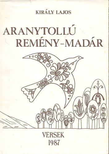 Király Lajos - Aranytollú remény-madár (Versek)