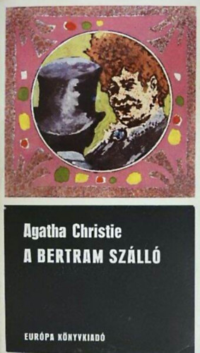 Szerz� Agatha Christie Szerkeszt� Borb�s M�ria Ford�t� Bart Istv�n - A Bertram sz�ll� B�n�gyi reg�ny