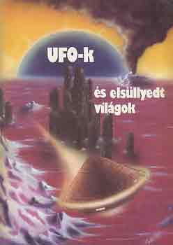 Kucka Pter  (szerk.) - UFO-k s elsllyedt vilgok