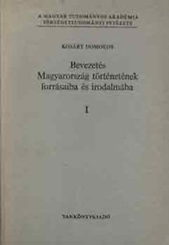 Kosáry Domokos - Bevezetés Magyarország történetének forrásaiba és irodalmába I. 1. Általános rész I-II.