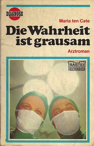 Maria ten Cate - Die Wahrheit ist grausam (Artzroman)