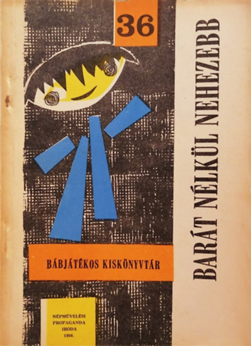 Bar�t n�lk�l nehezebb (B�bj�t�kos kisk�nyvt�r 36.)