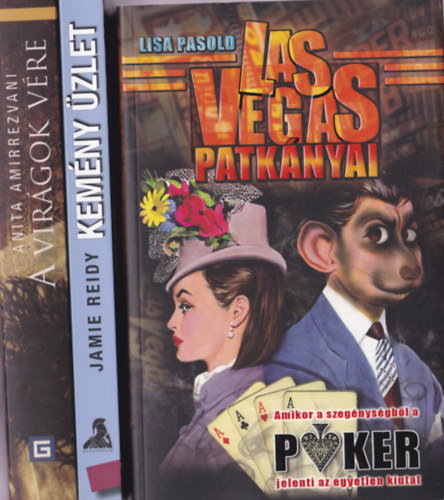 Lisa pasold -Jaime Reidy - Anita Amirrezvani - Sikerkönyvek 3db.: Las Vegas patkányai +Kemény üzlet + A virágok vére