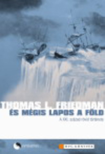 Thomas L. Friedman - ...�s m�gis lapos a f�ld - A XXI. sz�zad r�vid t�rt�nete