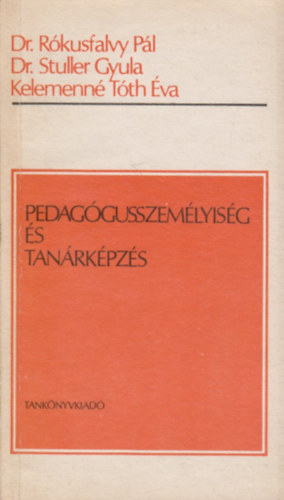 Dr. Rókusfalvy Pál-Dr. Stuller Gyula-Tóth Éva - Pedagógusszemélyiség és tanárképzés